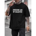 thumbnail image 1 of Neutral AWESOME LIKE MY DAUGHTER Print, Men's Short Sleeve Round Collar Street T-shirt For Summer & Spring, 1 of 5