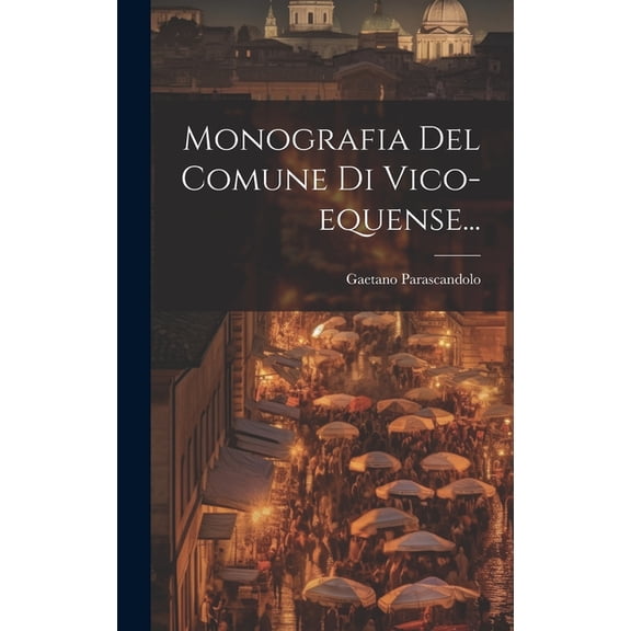 Monografia Del Comune Di Vico-equense... (Hardcover)