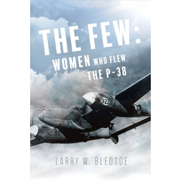 Pre-Owned The Few : Women Who Flew the P-38 (Paperback)