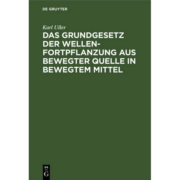 Das Grundgesetz Der Wellenfortpflanzung Aus Bewegter Quelle in Bewegtem Mittel: Der Michelson-Versuch Und Die Raumzeitle, (Hardcover)