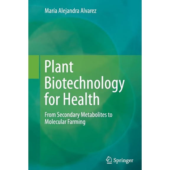 Plant Biotechnology for Health: From Secondary Metabolites to Molecular Farming, (Paperback)