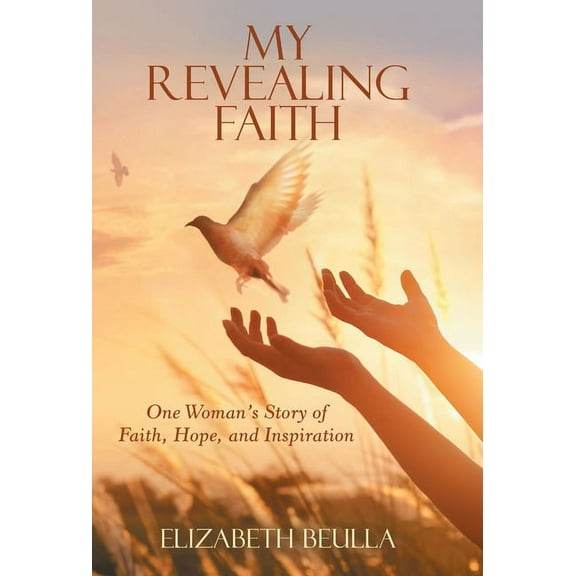 My Revealing Faith: One Woman's Story of Faith, Hope, and Inspiration, (Hardcover)