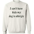 thumbnail image 2 of OXI Crewneck Sweatshirt - I Can't Have Kids My Dod is Allergic, Basic Casual Sweatshirts for Men's and Women Fleece Sweatshirt Long Sleeve - White X-Large, 2 of 2