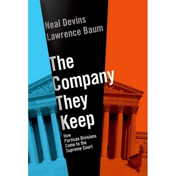 The Company They Keep: How Partisan Divisions Came to the Supreme Court, (Hardcover)