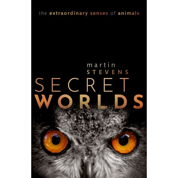Secret Worlds: The Extraordinary Senses of Animals, (Paperback)
