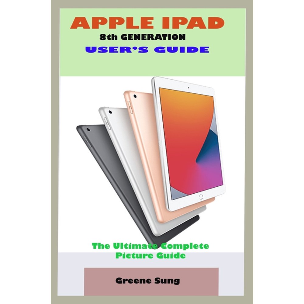 APPLE IPAD 8th GENERATION USER'S GUIDE A Complete Step By Step User