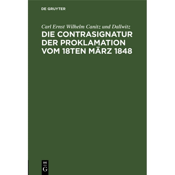 Die Contrasignatur Der Proklamation Vom 18ten März 1848: Berichtigende Anmerkung Zur Signatura Temporis, (Hardcover)