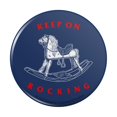 thumbnail image 1 of Keep on Rocking Horse Funny Humor Pinback Button Pin, 1 of 5