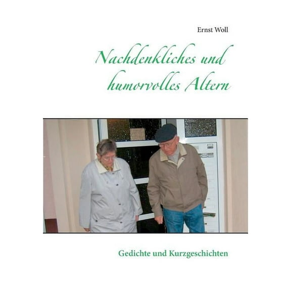Nachdenkliches und humorvolles Altern: Gedichte und Kurzgeschichten, (Paperback)