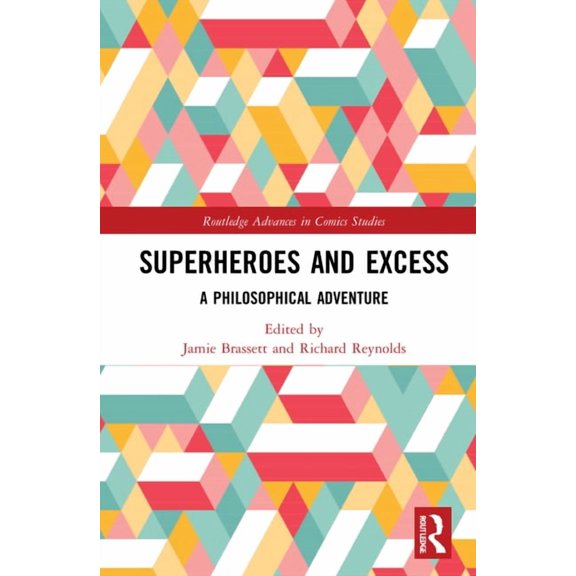 Routledge Advances in Comics Studies Superheroes and Excess: A Philosophical Adventure, (Hardcover)