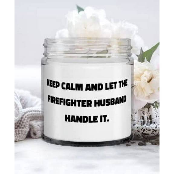 Keep Calm and Let the Firefighter Husband Handle It. Candle, Husband, Brilliant For Husband