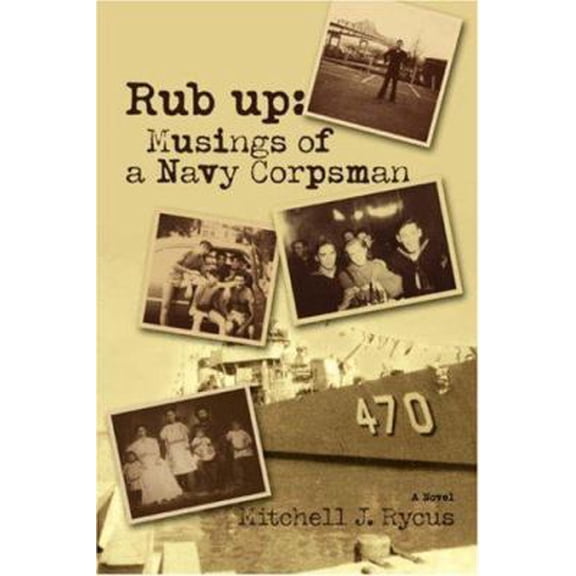 Pre-Owned Rub up: Musings of a Navy Corpsman (Paperback) 0595433235 9780595433230