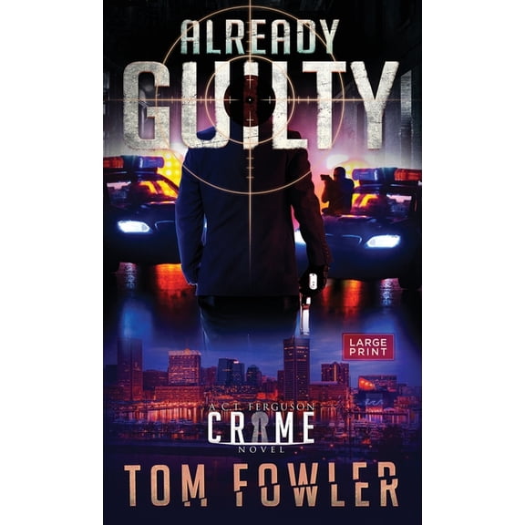 The C.T. Ferguson Mysteries Already Guilty: A C.T. Ferguson Crime Novel, Book 4, (Hardcover)