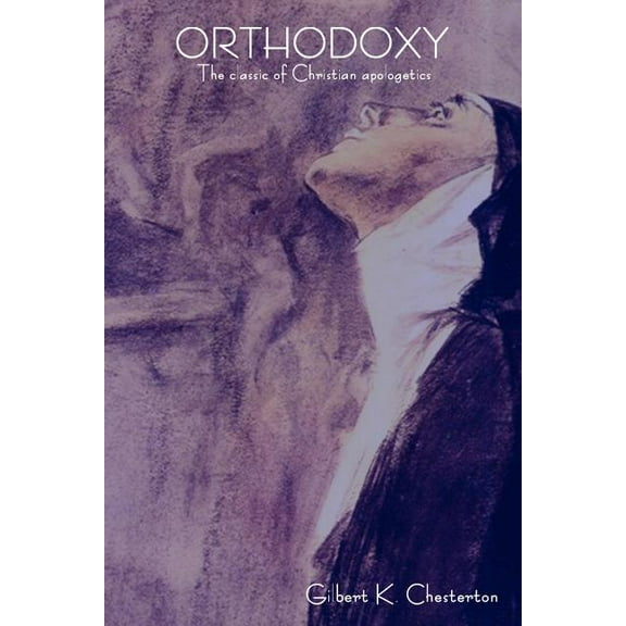 Orthodoxy: The Classic of Christian Apologetics, (Paperback)