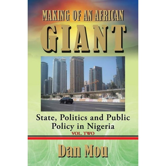 Making of an African Giant: State, Politics and Public Policy in Nigeria, Vol. Two, (Paperback)
