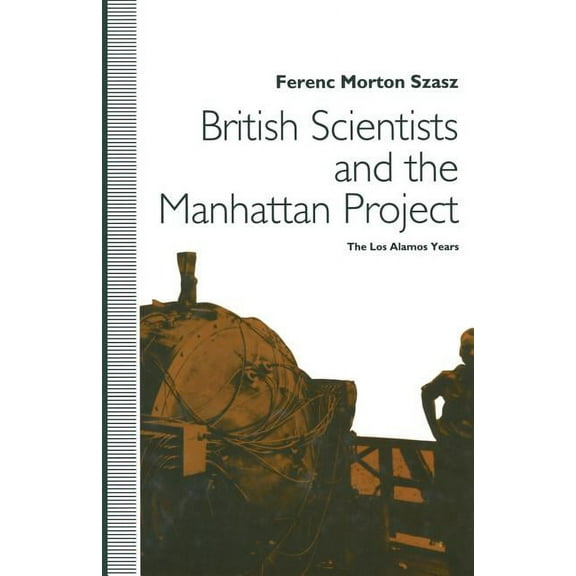 British Scientists and the Manhattan Project: The Los Alamos Years, (Paperback)