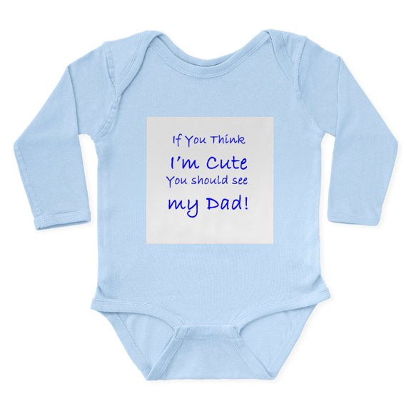 CafePress - If You Think Im Cure You Should See My Dad! Body S - Long Sleeve Cotton Baby Bodysuit