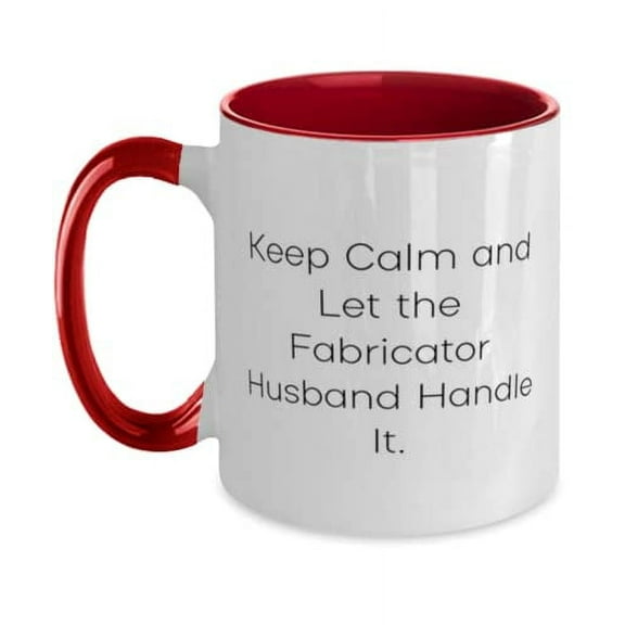 Keep Calm and Let the Fabricator Husband Handle It. Two Tone 11oz Mug, Husband Present From Wife, Reusable Cup For Husband