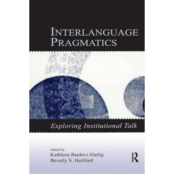 Second Language Acquisition Research Interlanguage Pragmatics: Exploring Institutional Talk, (Hardcover)