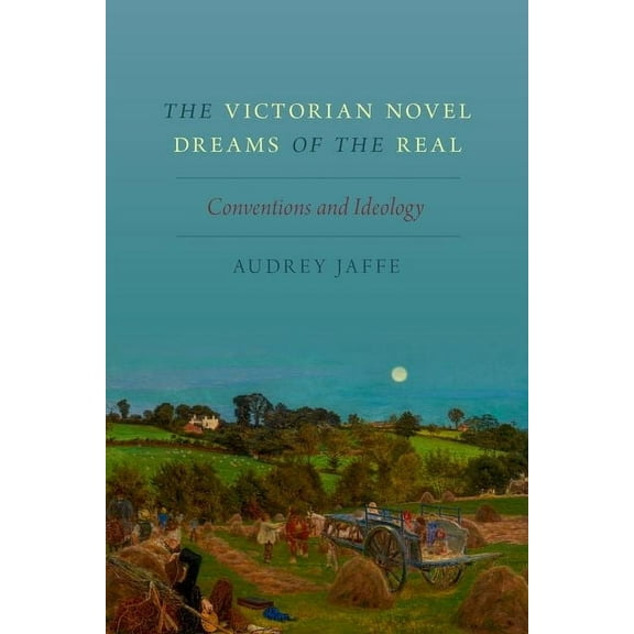 Victorian Novel Dreams of the Real: Conventions and Ideology, (Hardcover)