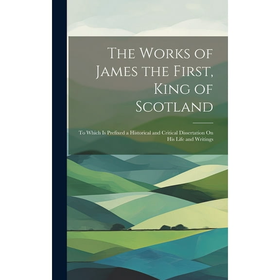 The Works of James the First, King of Scotland (Hardcover)
