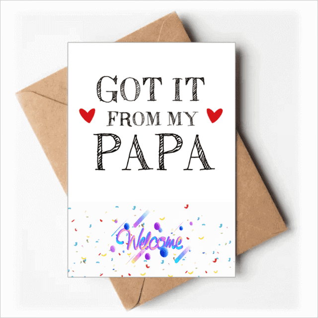 Got It From My Papa Children Father Present Welcome Back Greeting Cards Envelopes Blank