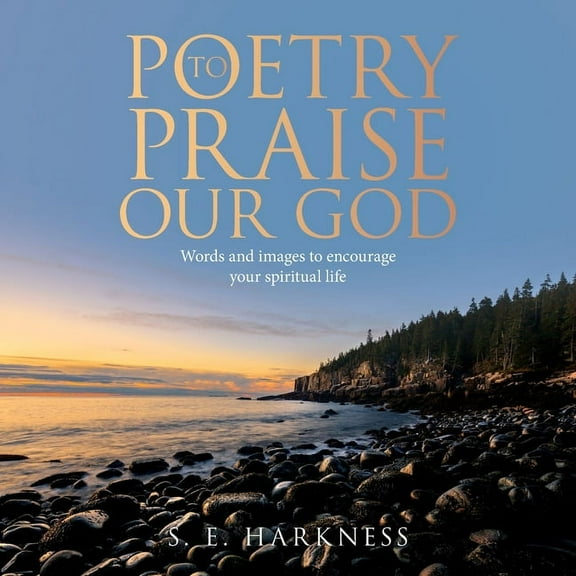 Poetry to Praise Our God: Words and Images to Encourage Your Spiritual Life