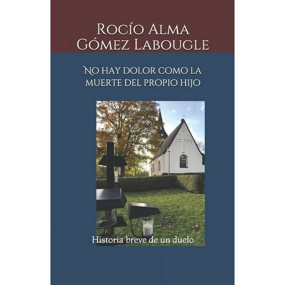 No hay dolor como la muerte del propio hijo: Historia breve de un duelo (Paperback)