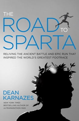 Road to Sparta : Reliving the Ancient Battle and Epic Run That Inspired the World's Greatest Footrace