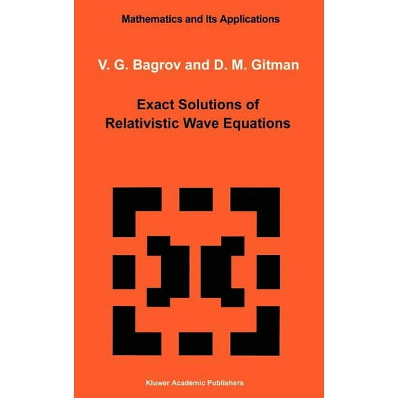 Mathematics and Its Applications Exact Solutions of Relativistic Wave Equations, Book 39, (Hardcover)
