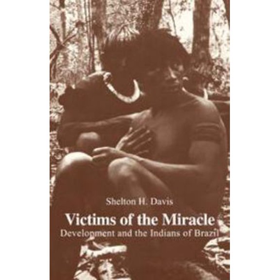 Pre-Owned Victims of the Miracle: Development and the Indians of Brazil (Hardcover) 0521217385 9780521217385