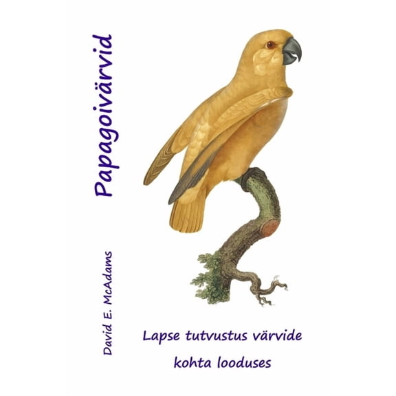 Värvid Looduses Papagoivärvid: Lapse tutvustus värvide kohta looduses, (Paperback)