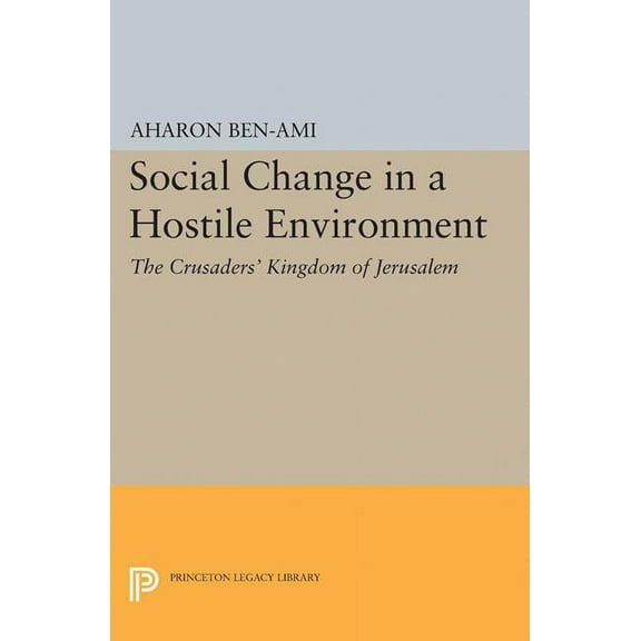 Social Change in a Hostile Environment: The Crusaders' Kingdom of Jerusalem, (Paperback)