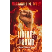 Liberty Trilogy: Liberty Bound: A Dystopian Adventure (Paperback)