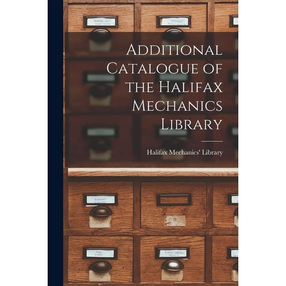 Additional Catalogue of the Halifax Mechanics Library [microform] (Paperback)