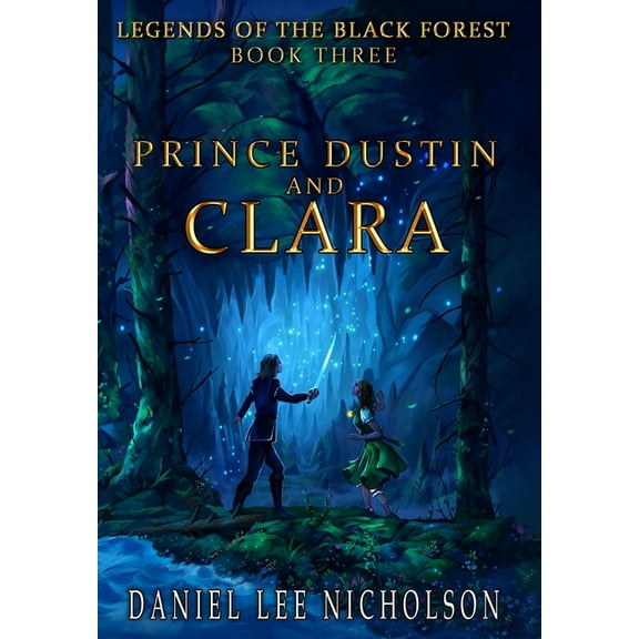 Prince Dustin and Clara: Legends of the Black Forest (Book Three), (Hardcover)