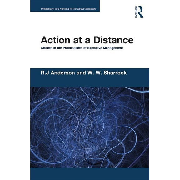 Philosophy and Method in the Social Scie Action at a Distance: Studies in the Practicalities of Executive Management, (Paperback)