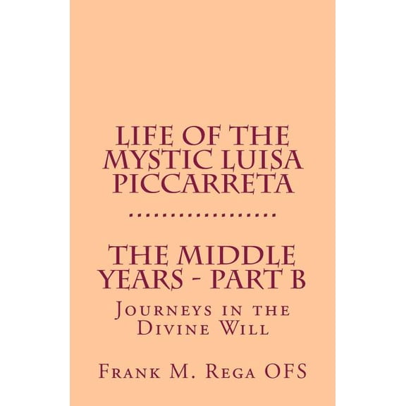 Life of the Mystic Luisa Piccarreta: Journeys in the Divine Will - The Middle Years - Part-B (Paperback)
