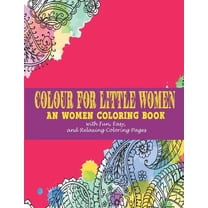Colour for little women: : An women Coloring Book with Fun, Easy, and Relaxing Coloring Pages (Paperback)