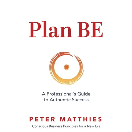 Plan BE: A Professional's Guide to Authentic Success, (Paperback)