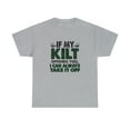 thumbnail image 1 of If My Kilt Offends You I Can Always Take It Off Shirt - Scottish - ID: 1837, 1 of 12