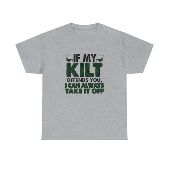 If My Kilt Offends You I Can Always Take It Off Shirt - Scottish - ID: 1837