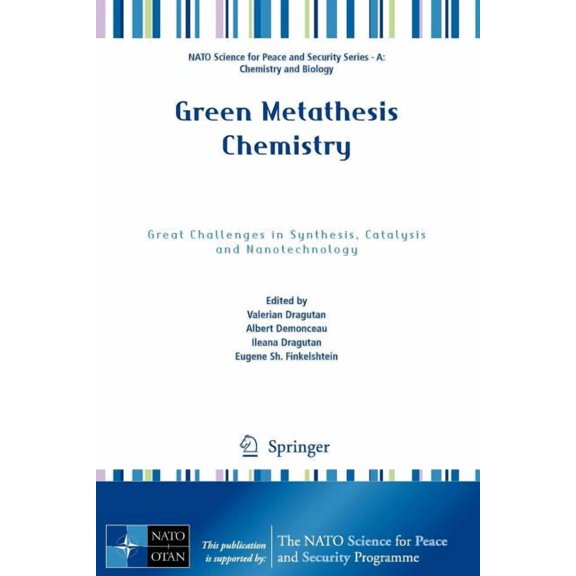 NATO Science for Peace and Security Seri Green Metathesis Chemistry: Great Challenges in Synthesis, Catalysis and Nanotechnology, (Paperback)