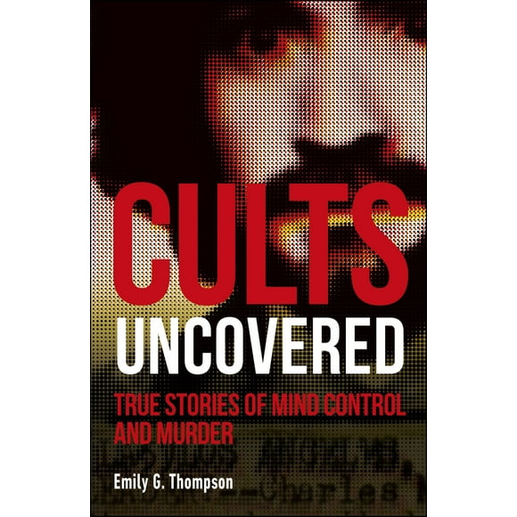 Pre-Owned Cults Uncovered: True Stories of Mind Control and Murder (Paperback) 1465489541 9781465489548
