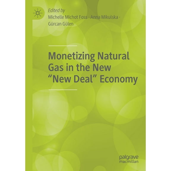 Monetizing Natural Gas in the New "New Deal" Economy, (Paperback)