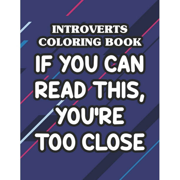 Introverts Coloring Book If You Can Read This, You're Too Close : Mandalas  And Intricate Patterns With Funny Introvert Quotes To Color, Anti-Stress  Coloring Sheets (Paperback) 