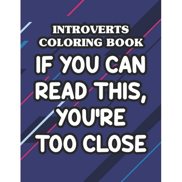 Introverts Coloring Book If You Can Read This, You're Too Close : Mandalas And Intricate Patterns With Funny Introvert Quotes To Color, Anti-Stress Coloring Sheets (Paperback) Introverts Coloring Book If You Can Read This, You're Too Close : Mandalas And Intricate Patterns With Funny Introvert Quotes To Color, Anti-Stress Coloring Sheets (Paperback)