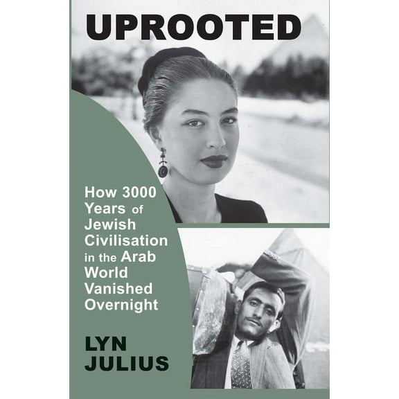 Uprooted: How 3000 Years of Jewish Civilization in the Arab World Vanished Overnight, (Paperback)