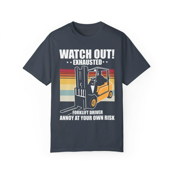 Hilarious Exhausted Introverted Sarcastic Forklift Drivers Humorous Wearied Operators Mockery Sayings Gags Unisex Garment-Dyed T-shirt