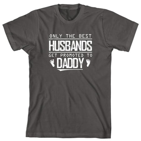 Only The Best Husbands Get Promoted To Daddy Men's Shirt - ID: (Only The Best Friends Get Promoted To Aunt Printable)